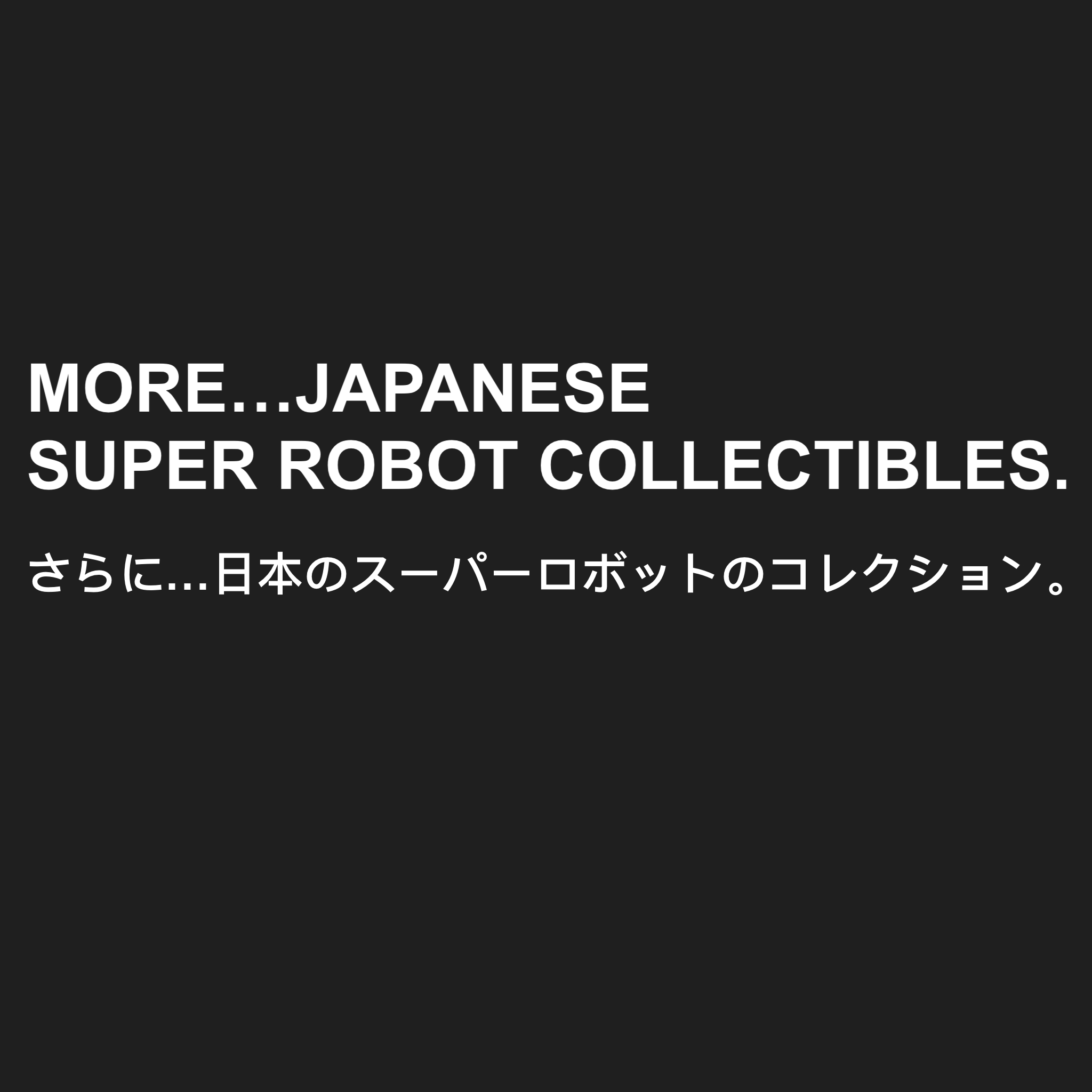 MORE JAPANESE SUPER ROBOT COLLECTIBLES
